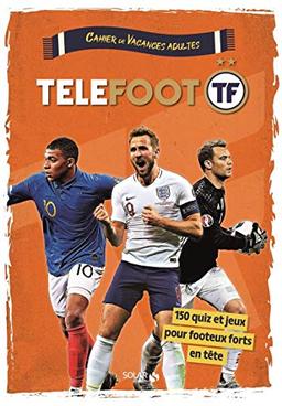 Téléfoot : cahier de vacances adultes : 150 quiz et jeux pour footeux forts en tête