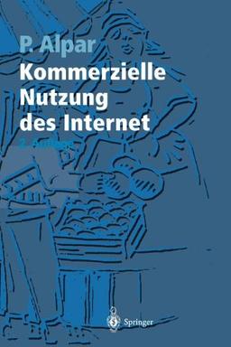 Kommerzielle Nutzung des Internet: Unterstützung von Marketing, Produktion, Logistik und Querschnittsfunktionen durch Internet, Intranet und Kommerzielle Online-Dienste