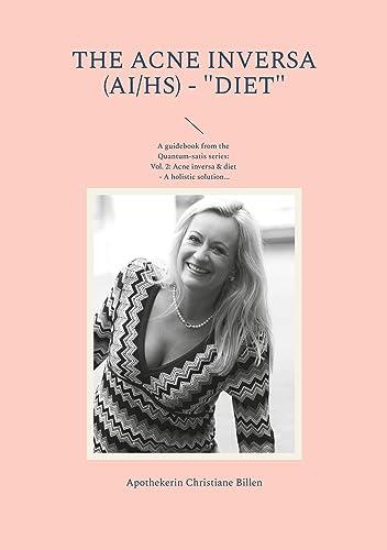 The Acne inversa (AI/HS) - "Diet": A guidebook from the Quantum-satis series Volume 2: Acne inversa & diet - A holistic solution for a better quality of life