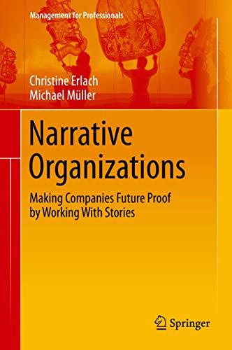 Narrative Organizations: Making Companies Future Proof by Working With Stories (Management for Professionals)