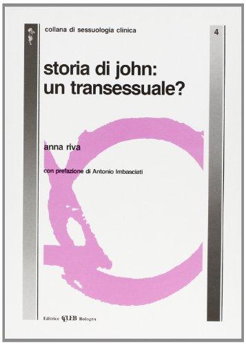 Storia di John: un transessuale? (Studi di sessuologia generale e clinica)