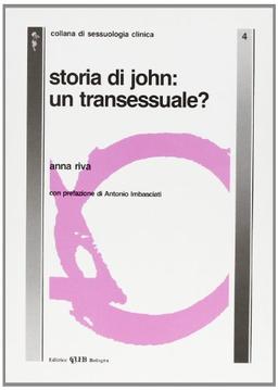 Storia di John: un transessuale? (Studi di sessuologia generale e clinica)