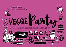 Gemüse ist mein Fleisch 3 – Veggieparty: Vegane Leckereien für Buffet, Brunch und Biergarten