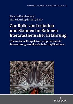 Zur Rolle von Irritation und Staunen im Rahmen literarästhetischer Erfahrung: Theoretische Perspektiven, empiriebasierte Beobachtungen und praktische ... Theorie und Empirie, Band 11)