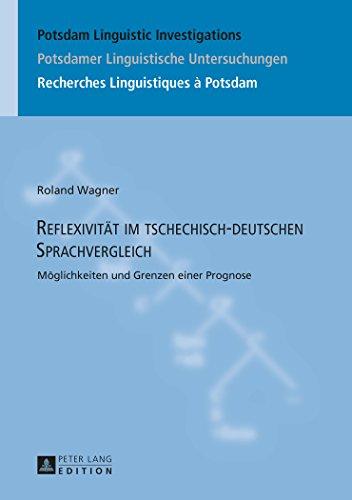 Reflexivität im tschechisch-deutschen Sprachvergleich: Möglichkeiten und Grenzen einer Prognose (Potsdam Linguistic Investigations / Potsdamer ... / Recherches Linguistiques à Potsdam)