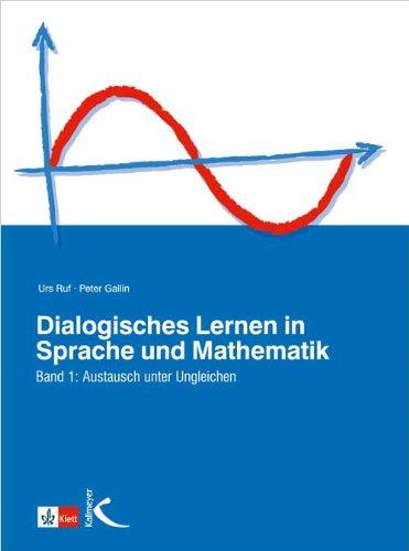 Dialogisches Lernen in Sprache und Mathematik, 2 Bde., Bd.1, Austausch unter Ungleichen: Austausch unter Ungleichen. Grundzüge einer interaktiven und fächerübergreifenden Didaktik