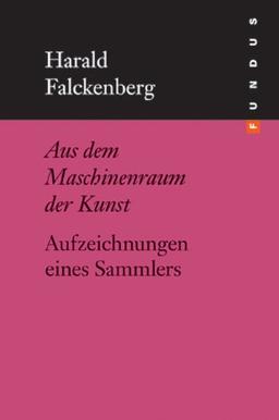 Aus dem Maschinenraum der Kunst. Aufzeichnungen eines Sammlers (FUNDUS Band 168) (Fundus-Bücher)