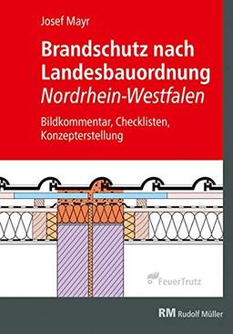 Brandschutzkonzepte nach Bauordnung Nordrhein-Westfalen: Bildkommentar, Checklisten, Konzepterstellung