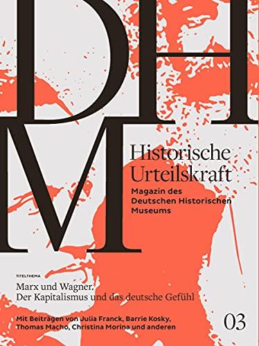 Historische Urteilskraft 03: Marx und Wagner. Der Kapitalismus und das deutsche Gefühl