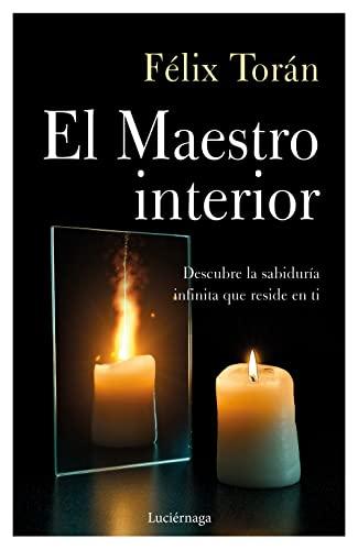 El Maestro interior: Descubre la sabiduría infinita que reside en ti (TESTIMONIOS Y VIVENCIAS)