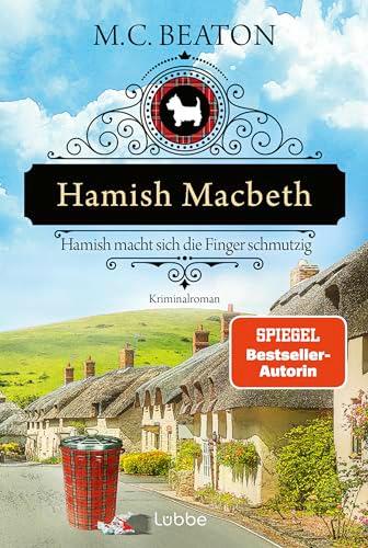 Hamish Macbeth macht sich die Finger schmutzig: Kriminalroman. Ein spannender Cosy-Krimi aus Schottland (Schottland-Krimis, Band 16)