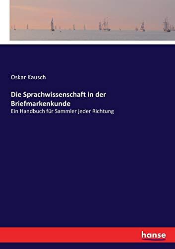 Die Sprachwissenschaft in der Briefmarkenkunde: Ein Handbuch für Sammler jeder Richtung