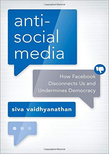 Antisocial Media: How Facebook Disconnects Us and Undermines Democracy