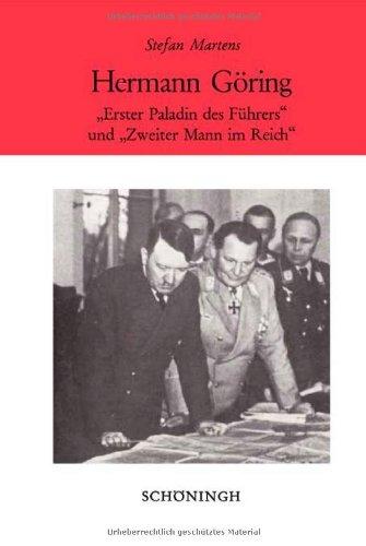 Hermann Göring: ,,Erster Paladin des Führers" und ,,Zweiter Mann im Reich"