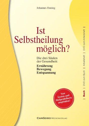 Ist Selbstheilung möglich?: Die drei Säulen der Gesundheit: Ernährung, Bewegung, Entspannung