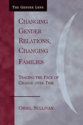 Changing Gender Relations, Changing Families: Tracing the Pace of Change Over Time (Gender Lens Series)