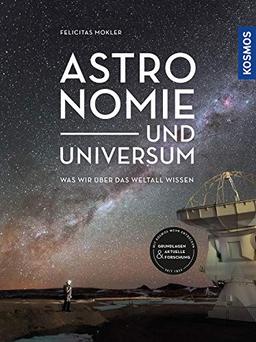 Astronomie und Universum: Was wir über das Weltall wissen: Was wir ber das Weltall wissen