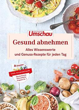 Gesund Abnehmen: Alles Wissenswerte und Genuss-Rezepte für jeden Tag. Die neue Buchreihe der Apotheken Umschau (Band 2)