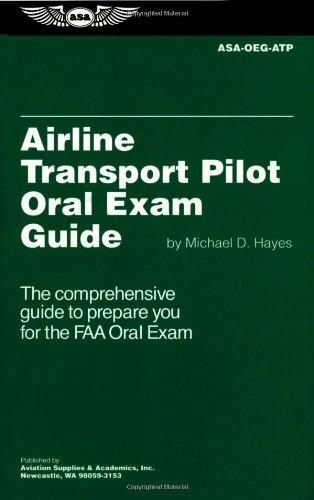 Airline Transport Pilot Oral Exam Guide: The Comprehensive Guide to Prepare You for the FAA Oral Exam