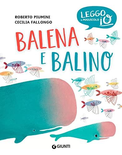 Balena e Balino. Ediz. a colori (Leggo io in maiuscolo)