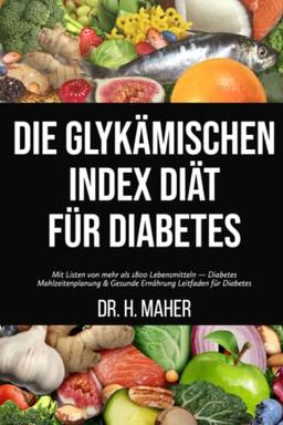 Die Glykämischen Index Diät für Diabetes: Mit Listen von mehr als 1800 Lebensmitteln — Diabetes Mahlzeitenplanung & Gesunde Ernährung Leitfaden für Diabetes