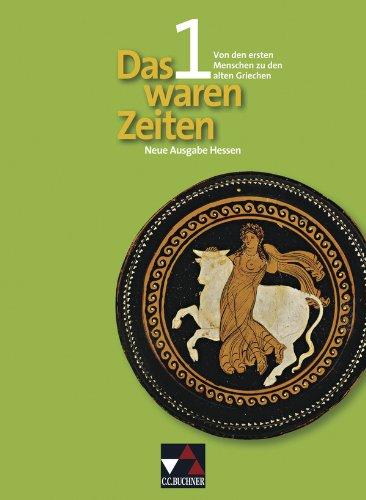 Das waren Zeiten, Neue Ausgabe Hessen (G8/G9), Bd.1 : Von den ersten Menschen zu den alten Griechen