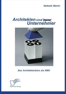 Architekten sind (keine) Unternehmer: Das Architekturbüro als Kmu