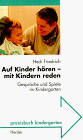 Auf Kinder hören, mit Kindern reden