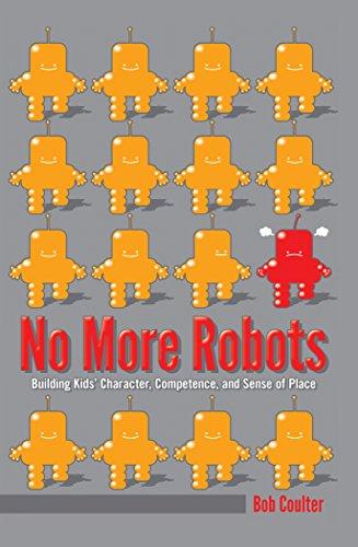 No More Robots: Building Kids' Character, Competence, and Sense of Place ([Re]thinking Environmental Education)