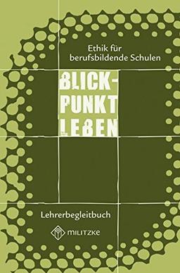 Blickpunkt Leben- Ethik für berufsbildende Schulen: Lehrerbegleitbuch