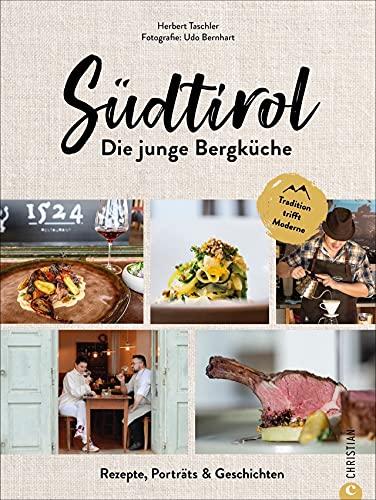 Kochbuch: Südtirol: Die junge Bergküche. 60 Rezepte, Porträts & Geschichten. Die traditionelle Küche Südtirols in einem modernen Genussführer.