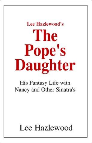 Lee Hazlewood's The Pope's Daughter: His Fantasy Life with Nancy and Other Sinatra's