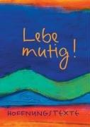 Lebe mutig!: Hoffnungstexte