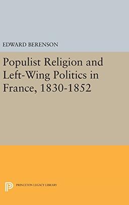 Populist Religion and Left-Wing Politics in France, 1830-1852 (Princeton Legacy Library)