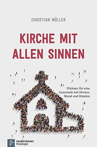 Kirche mit allen Sinnen: Plädoyer für eine Gemeinde mit Herzen, Mund und Händen