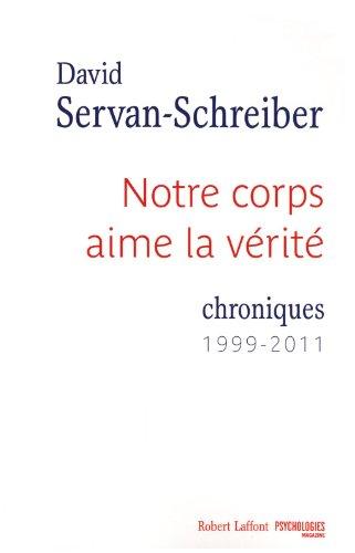 Notre corps aime la vérité : chroniques, 1999-2011