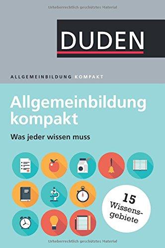 Duden - Allgemeinbildung kompakt: Was jeder wissen muss