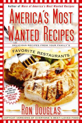 America's Most Wanted Recipes: Delicious Recipes from Your Family's Favorite Restaurants (America's Most Wanted Recipes Series)