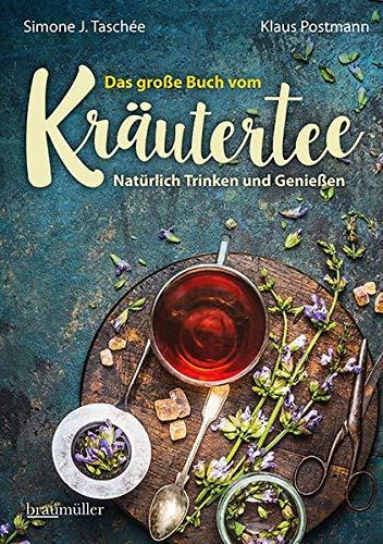 Das große Buch vom Kräutertee: Natürlich Trinken und Genießen: Natrlich Trinken und Genieen