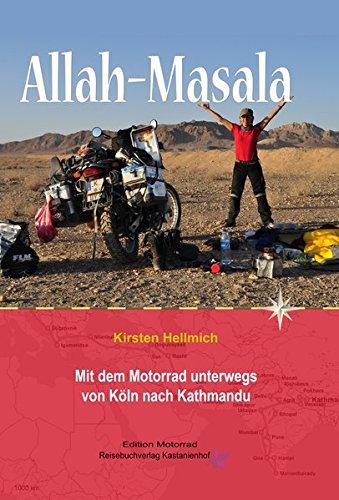 Allah - Masala: Mit dem Motorrad unterwegs von Köln nach Kathmandu