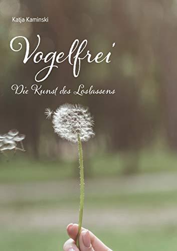 Vogelfrei: Die Kunst des Loslassens