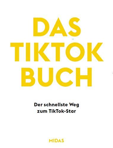 Das Tik-Tok Buch: Der schnellste Weg zum TikTok-Star