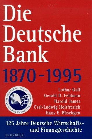 Die Deutsche Bank 1870-1995: Deutsche Bank 1870-1995. 125 Jahre Deutsche Wirtschafts- und Finanzgeschichte.