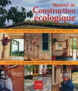 Manuel de construction écologique : murs en paille, en torchis, en bois cordé, toit végétalisé : pas à pas, les techniques alternatives de construction