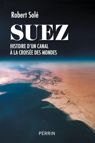 Suez : histoire d'un canal à la croisée des mondes