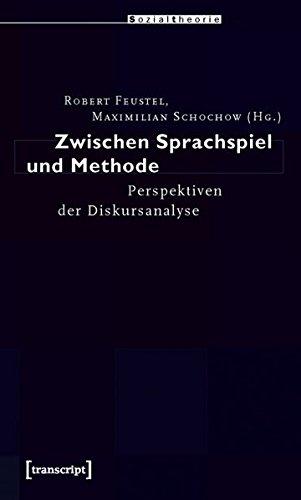 Zwischen Sprachspiel und Methode: Perspektiven der Diskursanalyse (Sozialtheorie)