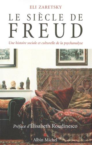 Le siècle de Freud : une histoire sociale et culturelle de la psychanalyse