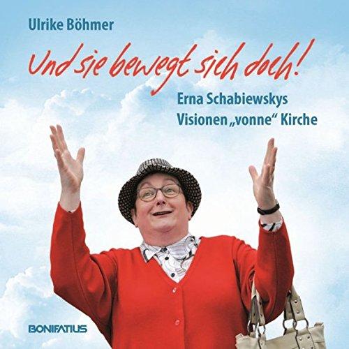 Und sie bewegt sich doch!: Erna Schabiewskys Visionen "vonne" Kirche