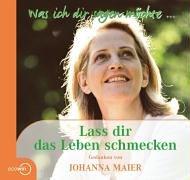 Lass dir das Leben schmecken. Gedanken von Johanna Maier