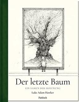 Der letzte Baum: Ein Samen der Hoffnung | ein mutmachendes Bilderbuch zum Thema Natur vom Sunday Times-Bestseller-Autor Luke Adam Hawker | Eindrucksvoll gezeichnet und eindringlich geschrieben